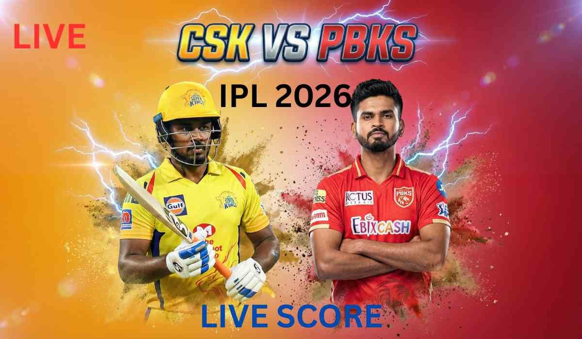 CSK vs PBKS Live Score IPL 2026: आज के मैच का लाइव स्कोर, बॉल-बाय-बॉल अपडेट